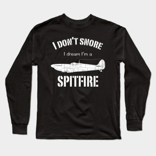 I don't snore I dream I'm a Spitfire Long Sleeve T-Shirt